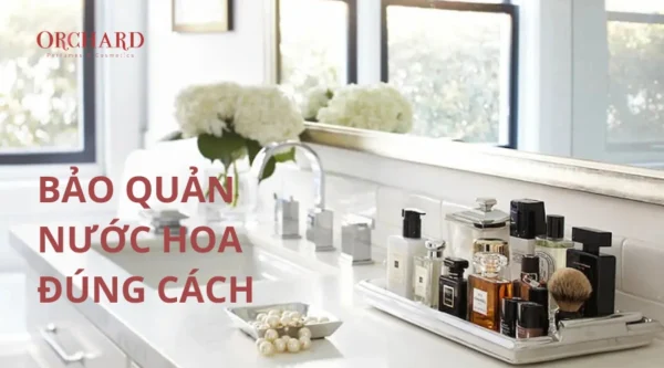 Bảo quản nước hoa đúng cách