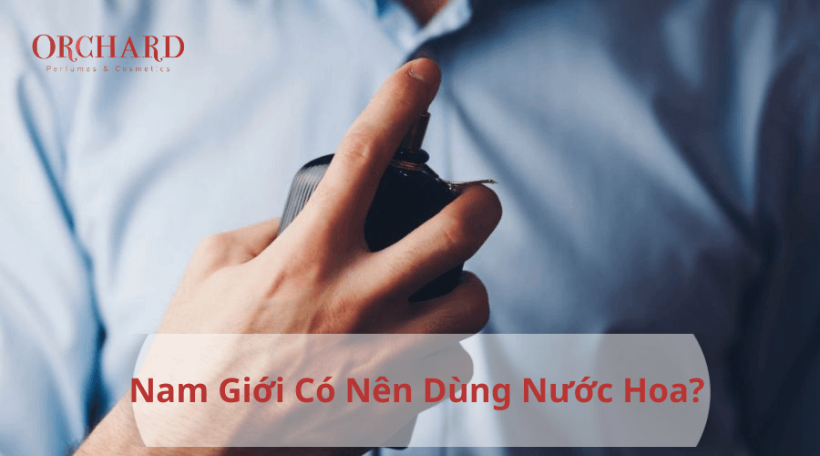 Nam giới có nên dùng nước hoa