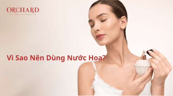 Vì sao nên dùng nước hoa