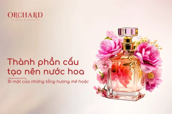 Thành phần cấu tạo nên nước hoa: Bí mật của những tầng hương mê hoặc