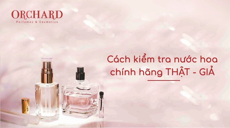 04 Cách kiểm tra nước hoa chính hãng thật giả chính xác