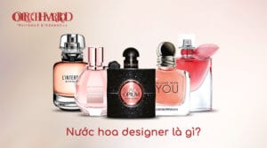 Nước hoa designer là gì? TOP 10 nước hoa đáng sở hữu