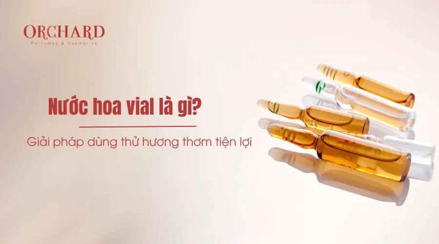 Nước hoa vial là gì? Giải pháp dùng thử hương thơm tiện lợi