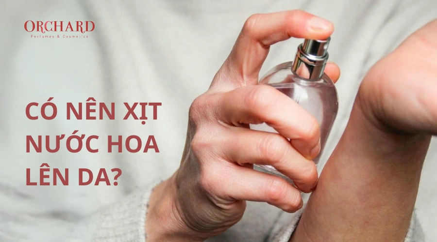 Có nên xịt nước hoa lên da?