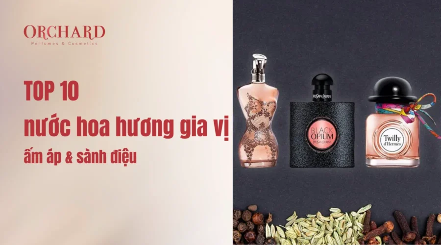 TOP 10 nước hoa hương gia vị ấm áp và sành điệu